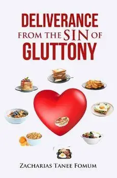 Deliverance From The Sin of Gluttony, Paperback/Zacharias Tanee Fomum