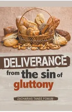 Deliverance From The Sin of Gluttony - Zacharias Tanee Fomum