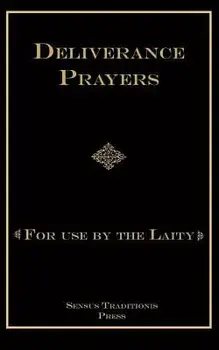 Deliverance Prayers: For Use by the Laity, Paperback/Fr Chad a. Ripperger Phd
