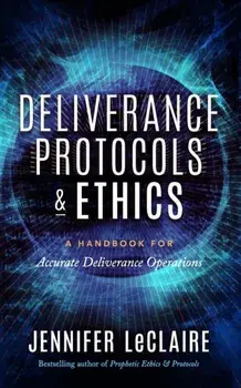 Deliverance Protocols & Ethics: A Handbook for Accurate Deliverance Operations, Paperback/Jennifer LeClaire