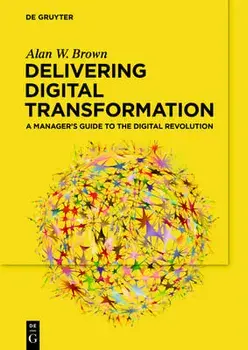 Delivering Digital Transformation, Paperback/Alan W. Brown
