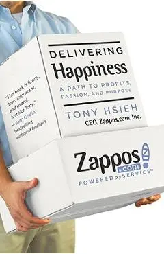 Delivering Happiness: A Path to Profits, Passion, and Purpose - Tony Hsieh