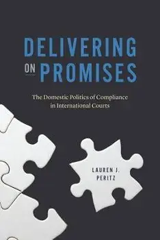 Delivering on Promises. The Domestic Politics of Compliance in International Courts, Paperback/Lauren J. Peritz