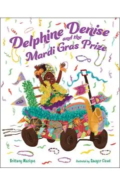 Delphine Denise and the Mardi Gras Prize - Brittany Mazique
