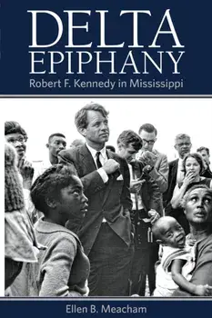 Delta Epiphany: Robert F. Kennedy in Mississippi, Paperback/Ellen B. Meacham