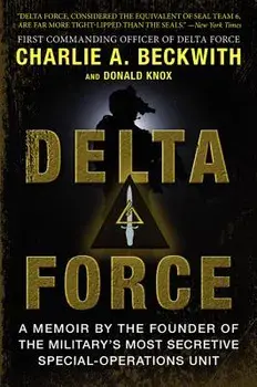 Delta Force: A Memoir by the Founder of the U.S. Military's Most Secretive Special-Operations Unit, Paperback/Charlie A. Beckwith