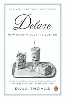 Deluxe: How Luxury Lost Its Luster, Paperback/Dana Thomas
