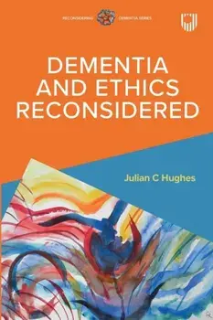 Dementia and Ethics Reconsidered, Paperback/Julian Hughes