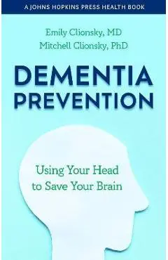 Dementia Prevention: Using Your Head to Save Your Brain - Emily Clionsky