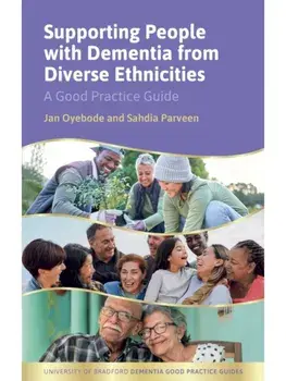 Dementia Support for People from Diverse Ethnicities and their Families. A Good Practice Guide, Paperback/Sahdia Parveen