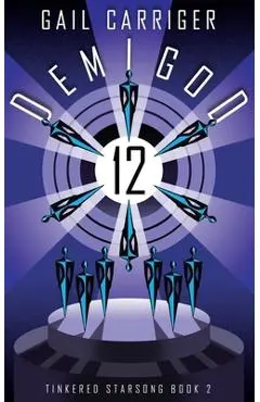 Demigod 12: Tinkered Starsong Book 2 - Gail Carriger
