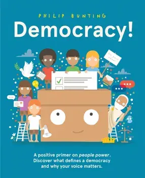 Democracy!. A positive primer on people power. Discover what defines a democracy and why your voice matters., Hardback/***
