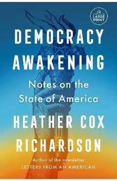 Democracy Awakening: Notes on the State of America - Heather Cox Richardson