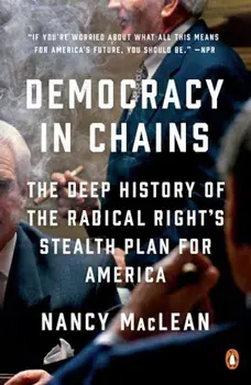 Democracy in Chains: The Deep History of the Radical Right's Stealth Plan for America, Paperback/Nancy MacLean
