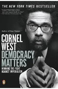 Democracy Matters: Winning the Fight Against Imperialism - Cornel West