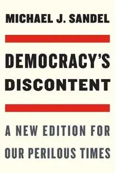 Democracy's Discontent: A New Edition for Our Perilous Times, Paperback/Michael J. Sandel