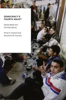 Democracy's Fourth Wave?. Digital Media and the Arab Spring, Paperback/Muzammil M. Hussain