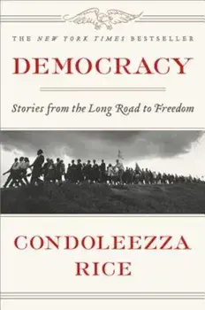 Democracy: Stories from the Long Road to Freedom, Hardcover/Condoleezza Rice