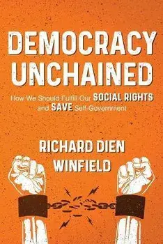Democracy Unchained: How We Should Fulfill Our Social Rights and Save Self-Government, Paperback/Richard Dien Dien Winfield