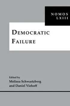 Democratic Failure: Nomos LXIII, Hardcover/Melissa Schwartzberg