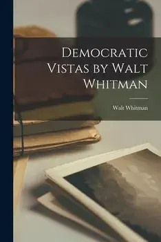 Democratic Vistas by Walt Whitman, Paperback/Former Owner Walt Whitman