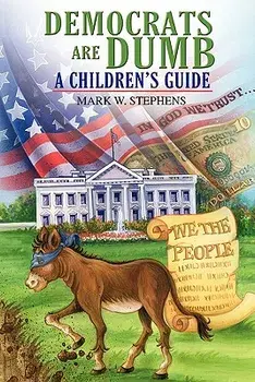 Democrats Are Dumb: A Children's Guide, Paperback/Mark W. Stephens