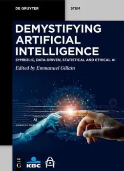 Demystifying Artificial Intelligence. Symbolic, Data-Driven, Statistical and Ethical AI, Paperback/***