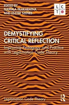 Demystifying Critical Reflection. Improving Pedagogy and Practice with Legitimation Code Theory, Paperback/***