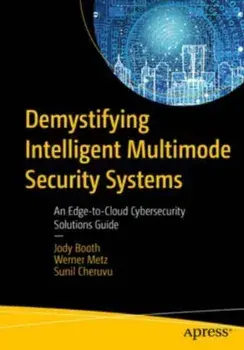 Demystifying Intelligent Multimode Security Systems. An Edge-to-Cloud Cybersecurity Solutions Guide, 1st ed., Paperback/Sunil Cheruvu