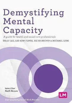 Demystifying Mental Capacity. A guide for health and social care professionals, Paperback/***