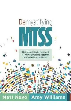 Demystifying Mtss: A School and District Framework for Meeting Students' Academic and Social-Emotional Needs (Your Essential Guide for Im - Matt Navo