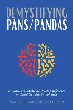 Demystifying PANS/PANDAS: A Functional Medicine Desktop Reference on Basal Ganglia Encephalitis, Paperback/Nancy O'Hara