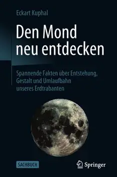 Den Mond Neu Entdecken. Spannende Fakten UEber Entstehung, Gestalt Und Umlaufbahn Unseres Erdtrabanten, Paperback/Eckart Kuphal