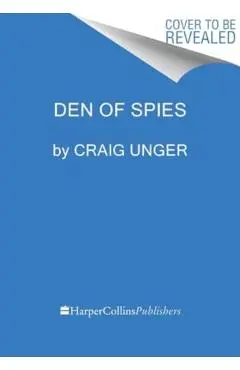 Den of Spies: Reagan, Carter, and the Secret History of the Treason That Stole the White House - Craig Unger