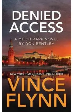 Denied Access: A Mitch Rapp Novel by Don Bentley - Vince Flynn