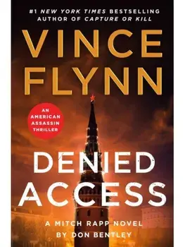 Denied Access. The New York Times bestselling Mitch Rapp series is back - don't miss this high-octane follow-up to the riveting AMERICAN ASSASSIN, Hardback/Don Bentley
