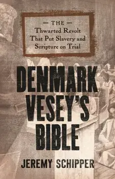 Denmark Vesey's Bible. The Thwarted Revolt That Put Slavery and Scripture on Trial, Hardback/***