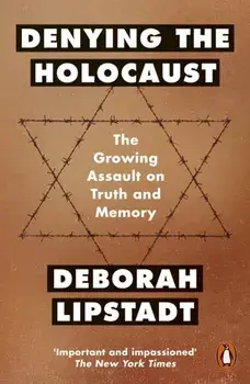Denying the Holocaust. The Growing Assault On Truth And Memory, Paperback/Deborah E. Lipstadt