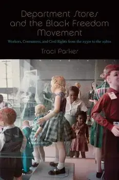 Department Stores and the Black Freedom Movement: Workers, Consumers, and Civil Rights from the 1930s to the 1980s, Paperback/Traci Parker