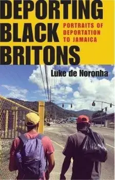 Deporting Black Britons. Portraits of Deportation to Jamaica, Hardback/Luke de Noronha