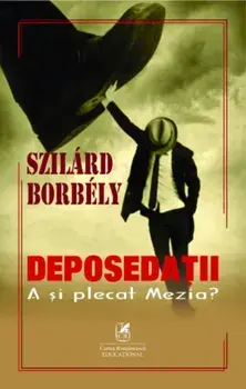 Deposedatii. A si plecat Mezia?/Szilard Borbely