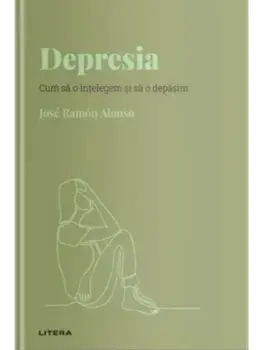 Depresia. Cum sa o intelegem si sa o depasim/Jose Ramon Alonso