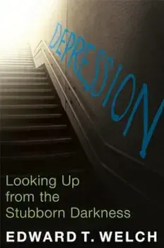 Depression: Looking Up from the Stubborn Darkness, Paperback/Edward T. Welch