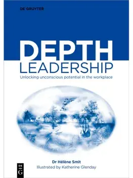 Depth Leadership. Unlocking Unconscious Potential in the Workplace, Paperback/Helene Smit