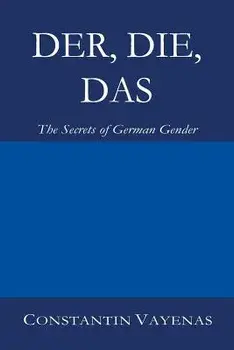 Der, Die, Das: The Secrets of German Gender, Paperback/Constantin Vayenas
