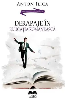 Derapaje in educatia romaneasca/Anton Ilica