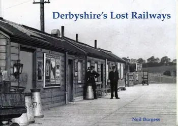 Derbyshire's Lost Railways, Paperback/Neil Burgess