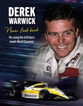 Derek Warwick: Never Look Back. The racing life of Britain’s double World Champion, Hardback/David Tremayne