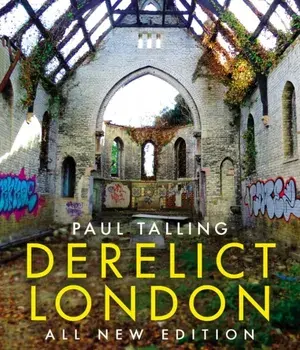 Derelict London: All New Edition, Paperback/Paul Talling
