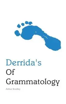 Derrida's of Grammatology/Arthur Bradley